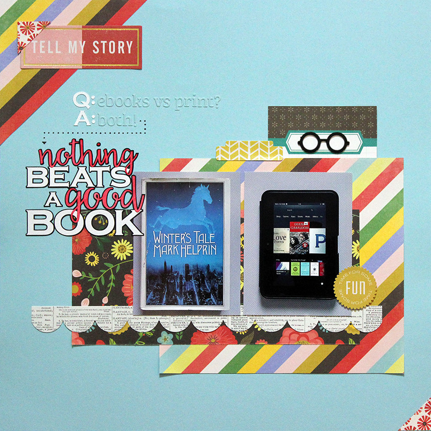 This scrapbook layout is about my answer to the question "Do you like reading on a device as much as from a print book?" My answer is "I love them both because nothing beats a good book."